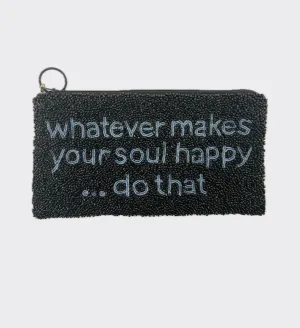 Sample Whatever makes your soul happy... pencil case.